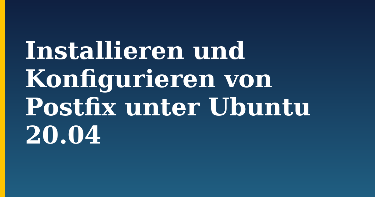 Installieren und Konfigurieren von Postfix unter Ubuntu 20.04 — step-by-step Linux tutorial on Progressive Robot