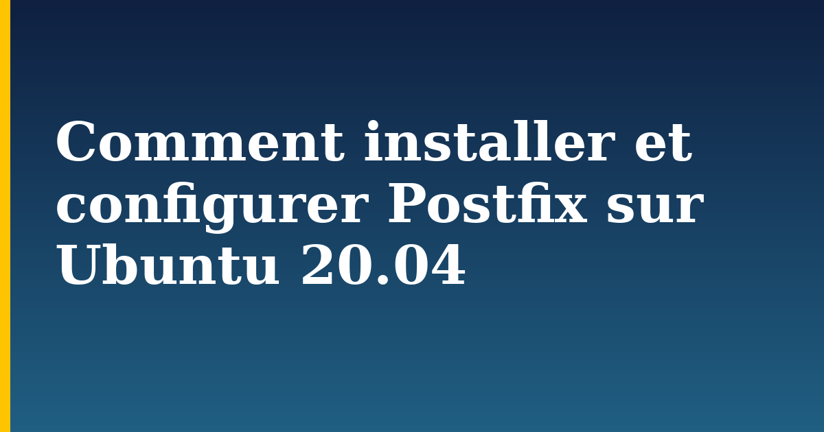 Comment installer et configurer Postfix sur Ubuntu 20.04