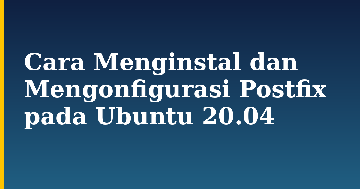 Cara Menginstal dan Mengonfigurasi Postfix pada Ubuntu 20.04