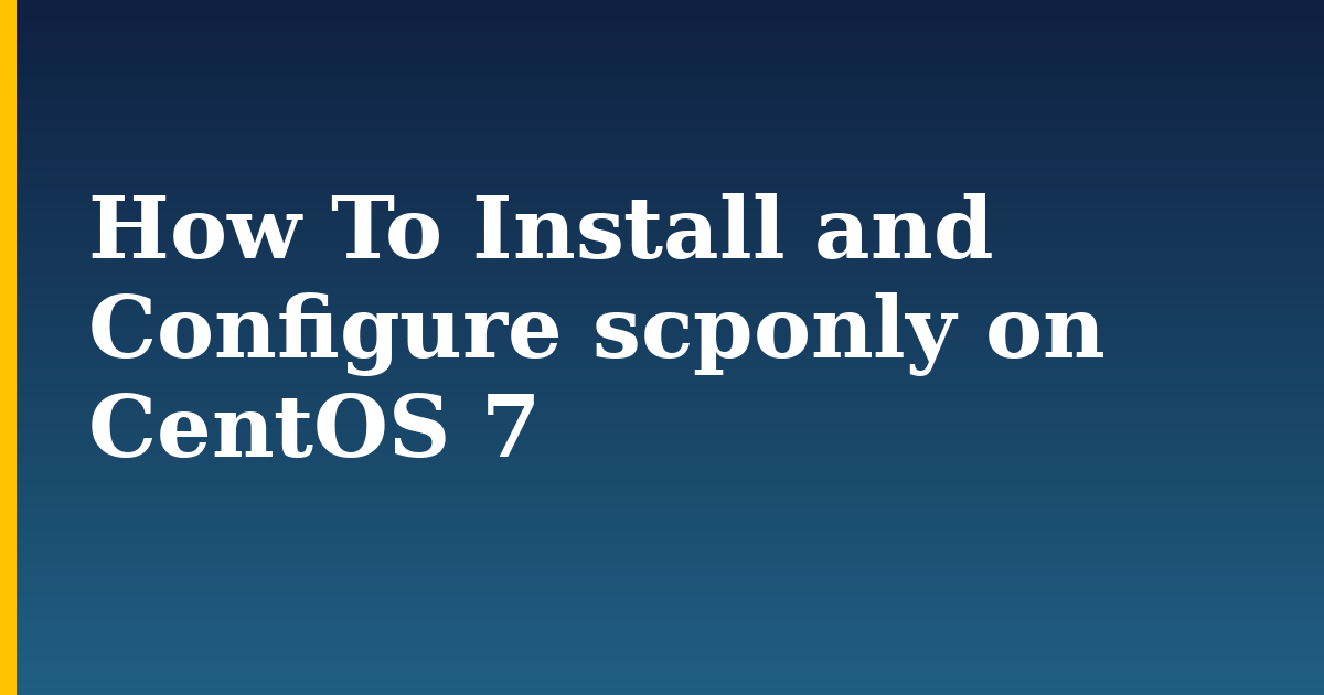 How To Install and Configure scponly on CentOS 7