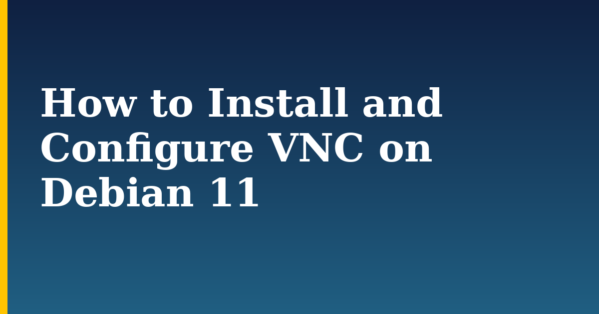How to Install and Configure VNC on Debian 11 — step-by-step Linux tutorial on Progressive Robot
