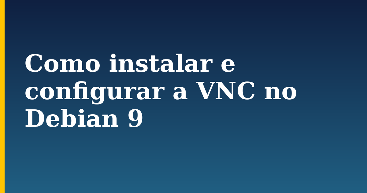 Como instalar e configurar a VNC no Debian 9 — step-by-step Linux tutorial on Progressive Robot