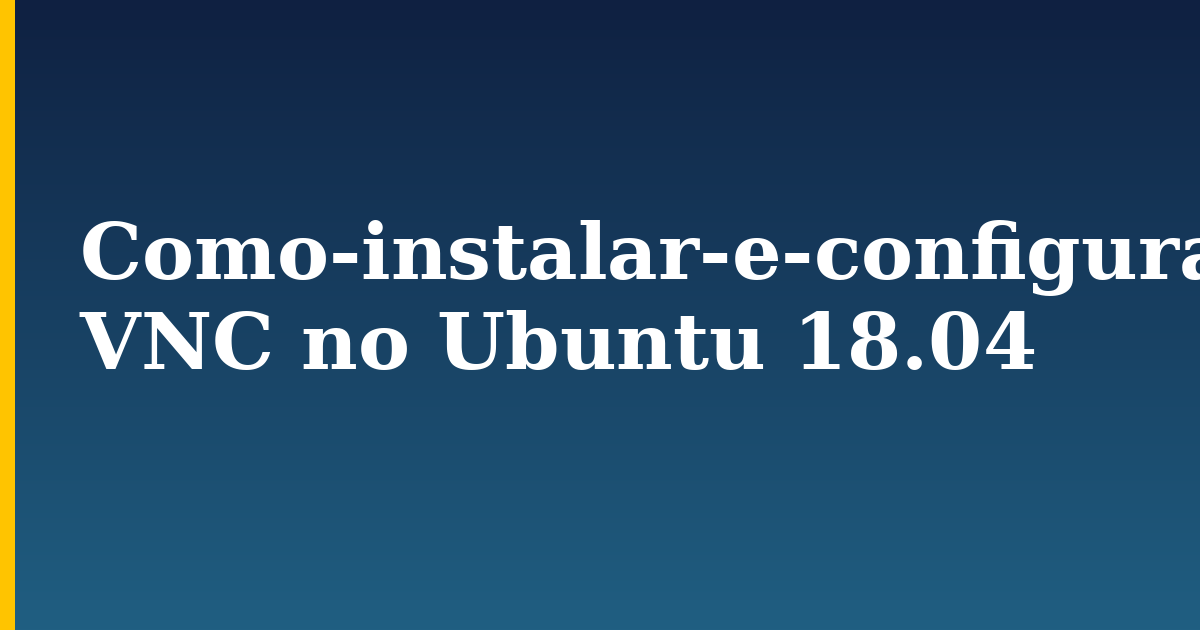 Como-instalar-e-configurar-o VNC no Ubuntu 18.04