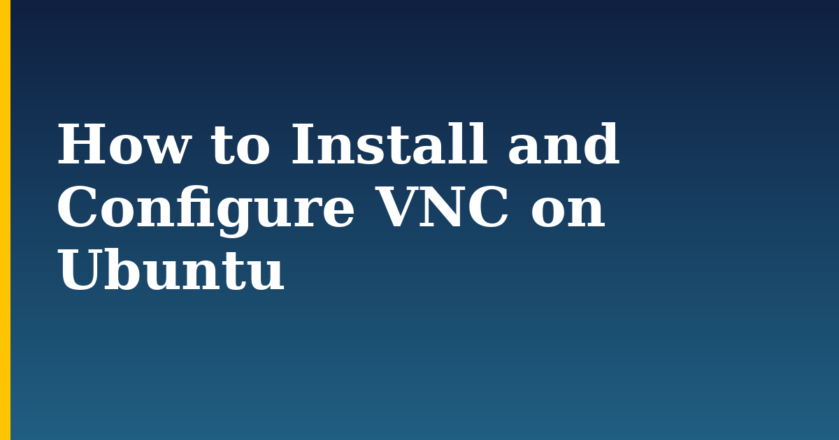 How to Install and Configure VNC on Ubuntu — step-by-step Linux tutorial on Progressive Robot