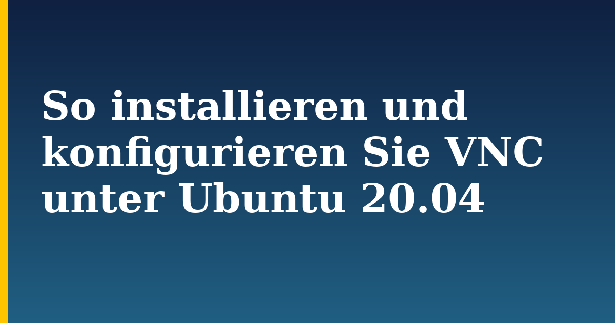 So installieren und konfigurieren Sie VNC unter Ubuntu 20.04 — step-by-step Linux tutorial on Progressive Robot