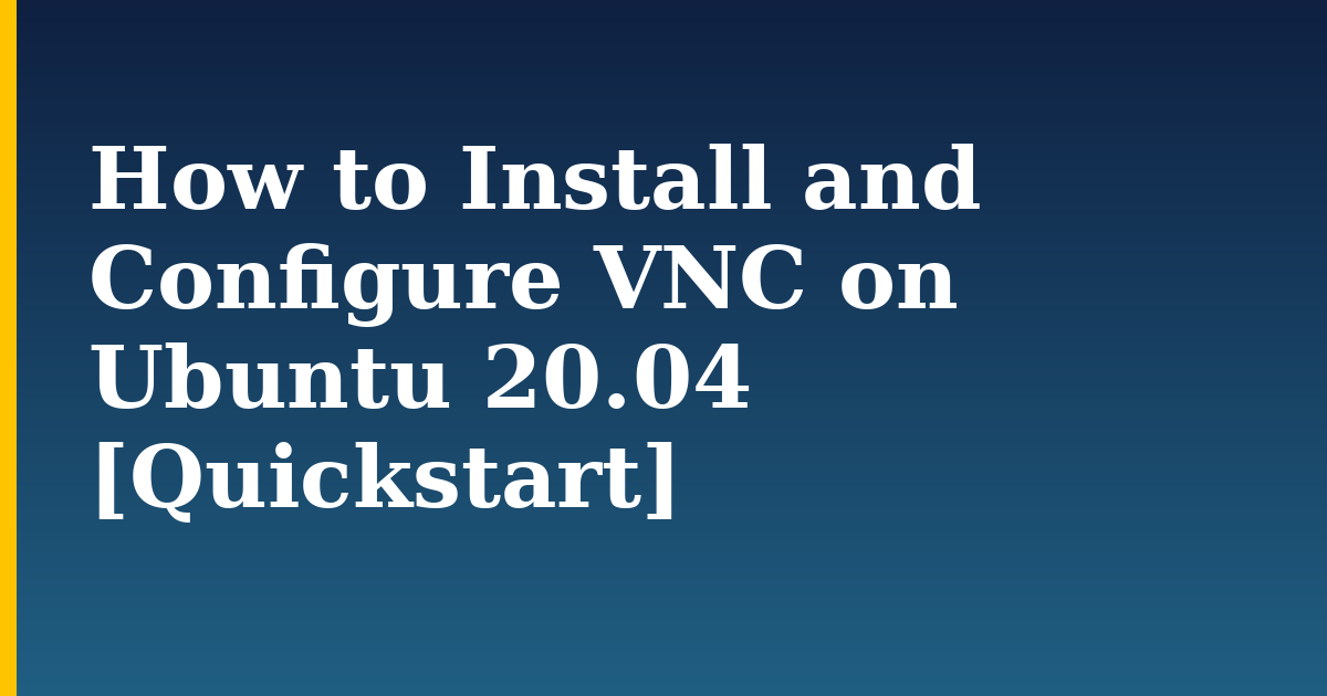 How to Install and Configure VNC on Ubuntu 20.04 [Quickstart] — step-by-step Linux tutorial on Progressive Robot