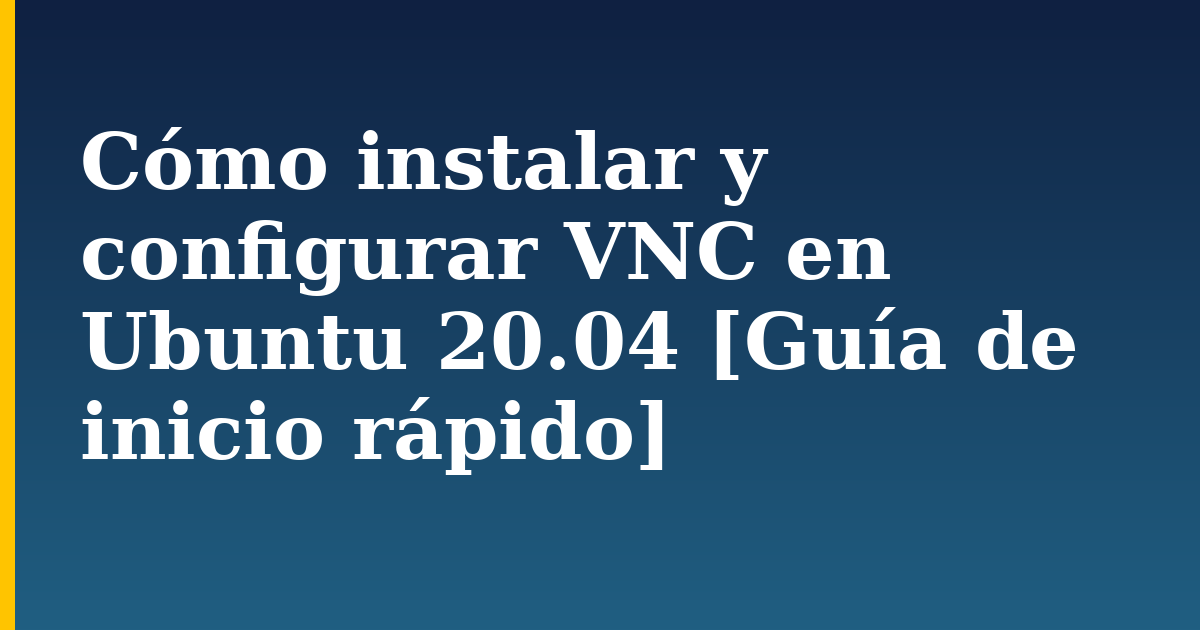 Cómo instalar y configurar VNC en Ubuntu 20.04 [Guía de inicio rápido] — step-by-step Linux tutorial on Progressive Robot