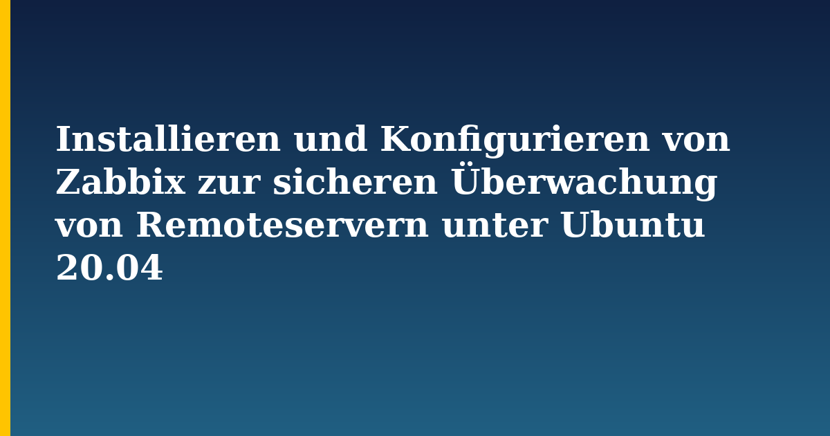 Installieren und Konfigurieren von Zabbix zur sicheren Überwachung von Remoteservern unter Ubuntu 20.04 — step-by-step Linux tutorial on Progressive Robot