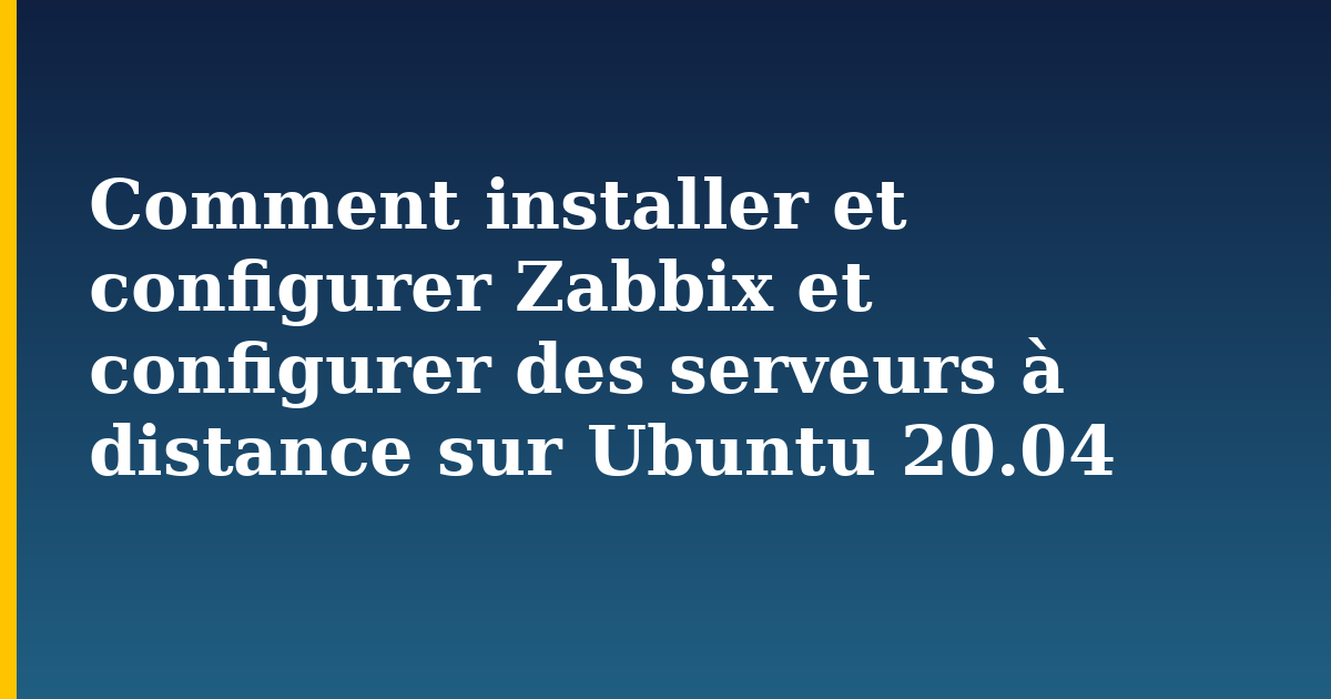 Comment installer et configurer Zabbix et configurer des serveurs à distance sur Ubuntu 20.04 — step-by-step Linux tutorial on Progressive Robot