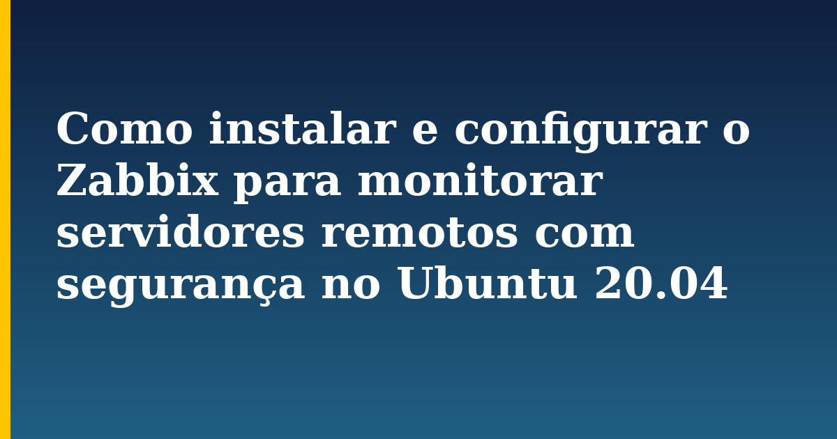 Como instalar e configurar o Zabbix para monitorar servidores remotos com segurança no Ubuntu 20.04