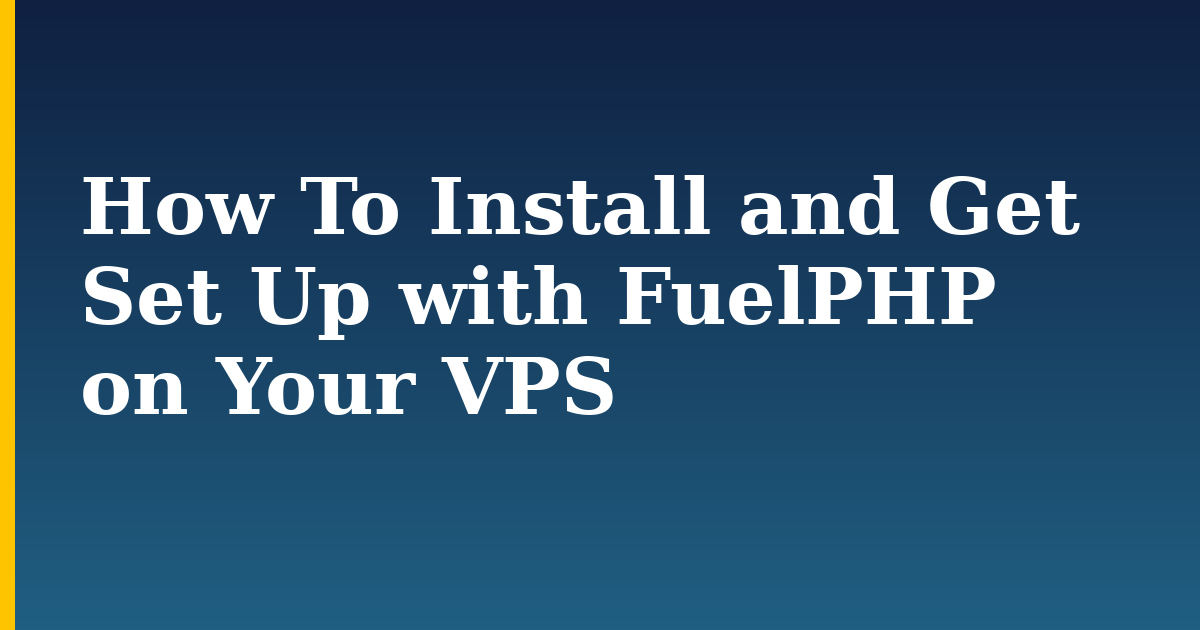 How To Install and Get Set Up with FuelPHP on Your VPS — step-by-step Linux tutorial on Progressive Robot