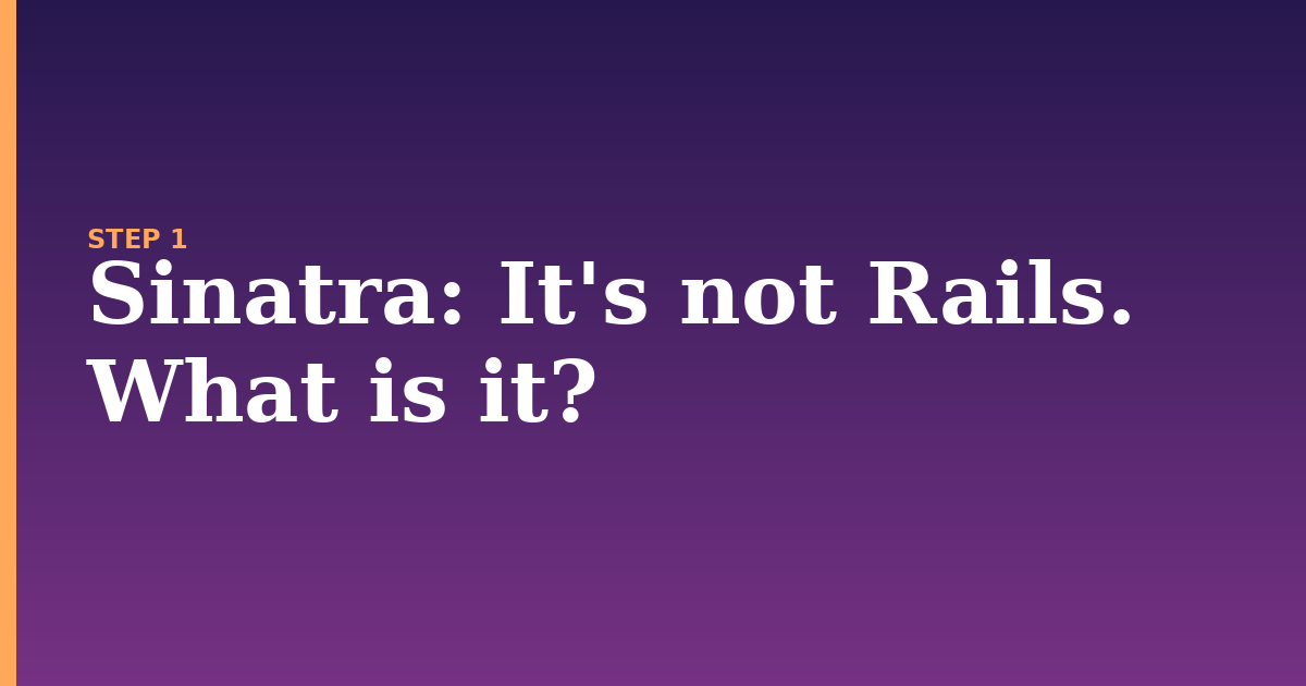 sinatra illustration for: It's not Rails. What is it?