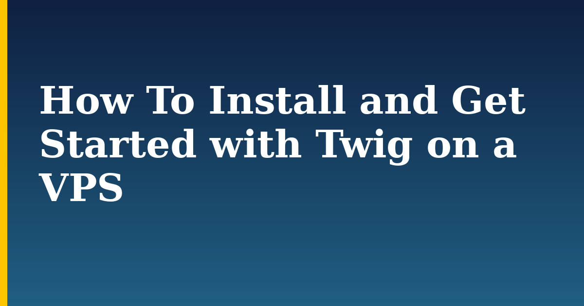 How To Install and Get Started with Twig on a VPS — step-by-step Linux tutorial on Progressive Robot
