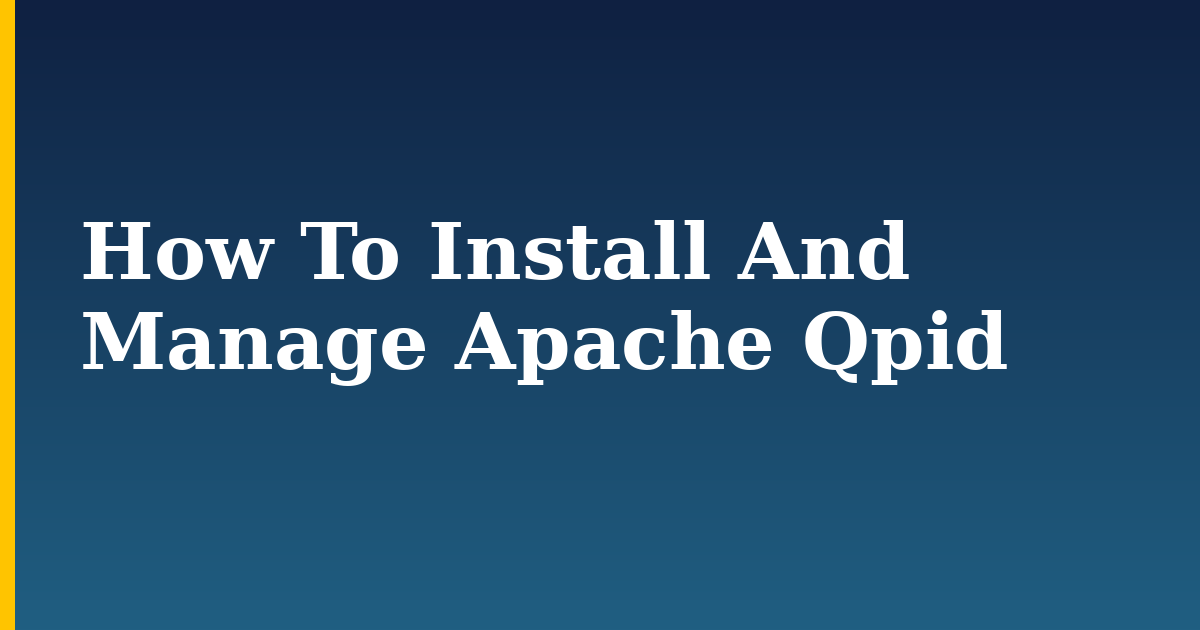 How To Install And Manage Apache Qpid — step-by-step Linux tutorial on Progressive Robot