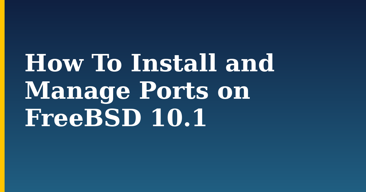 How To Install and Manage Ports on FreeBSD 10.1 — step-by-step Linux tutorial on Progressive Robot