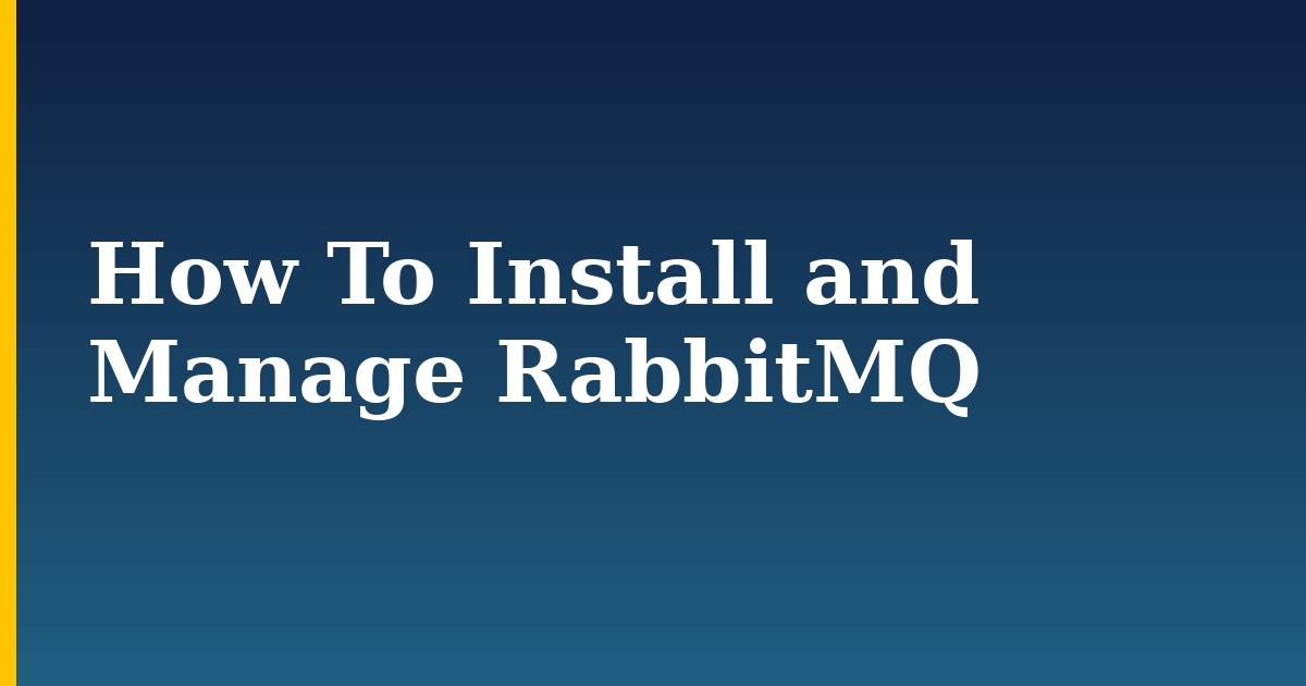 How To Install and Manage RabbitMQ — step-by-step Linux tutorial on Progressive Robot