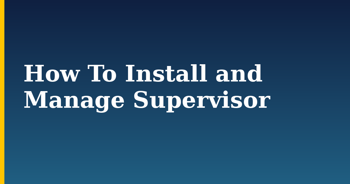 How To Install and Manage Supervisor — step-by-step Linux tutorial on Progressive Robot