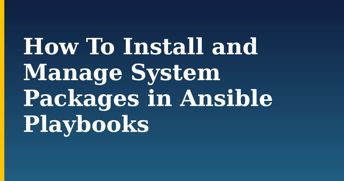How To Install and Manage System Packages in Ansible Playbooks