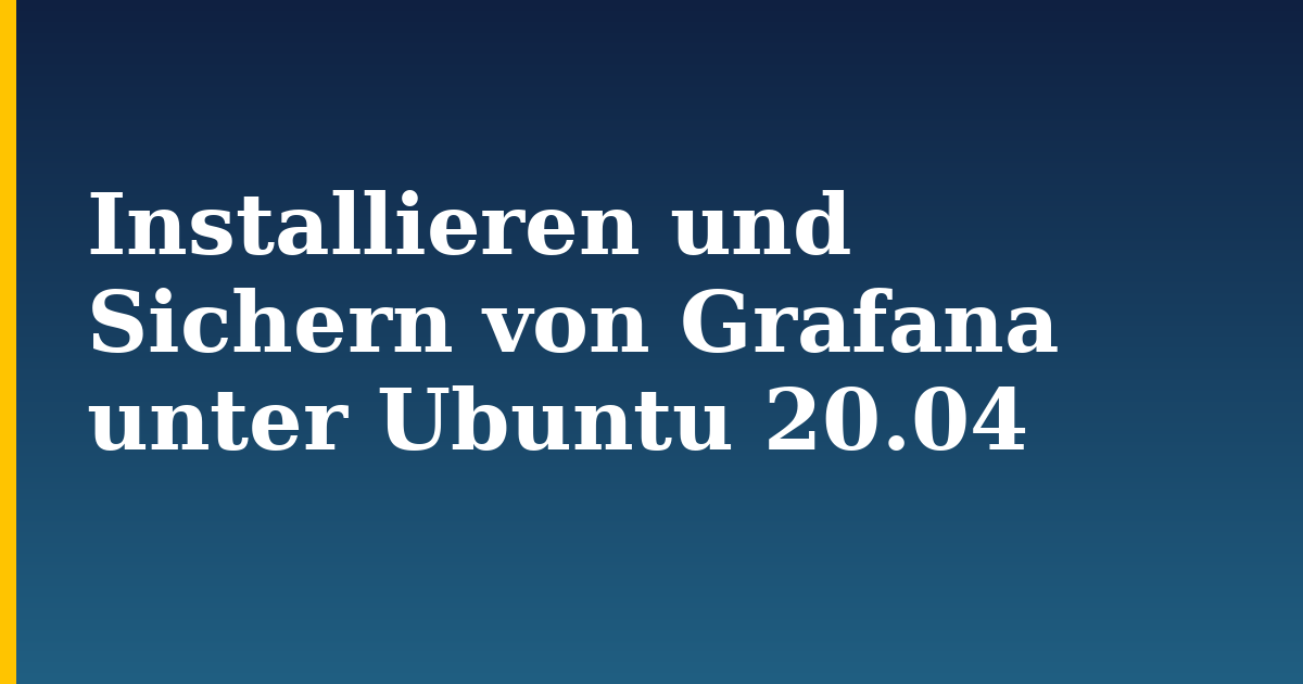 Installieren und Sichern von Grafana unter Ubuntu 20.04 — step-by-step Linux tutorial on Progressive Robot