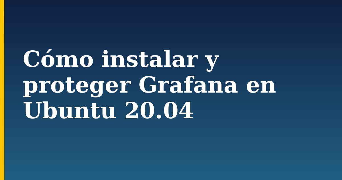 Cómo instalar y proteger Grafana en Ubuntu 20.04 — step-by-step Linux tutorial on Progressive Robot