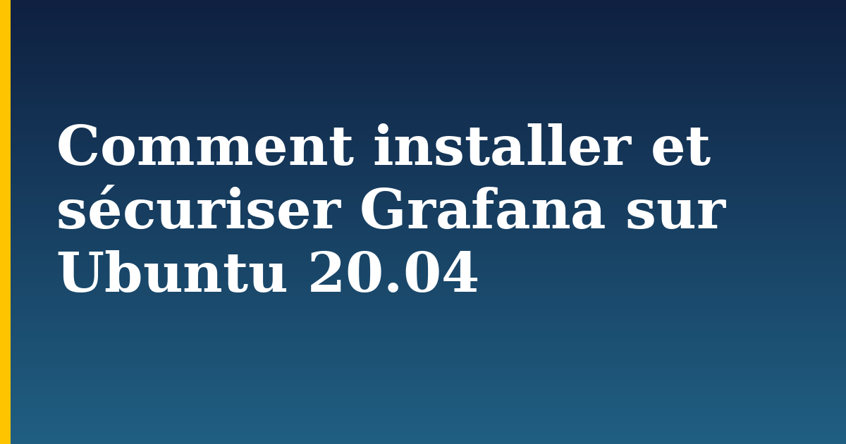 Comment installer et sécuriser Grafana sur Ubuntu 20.04 — step-by-step Linux tutorial on Progressive Robot