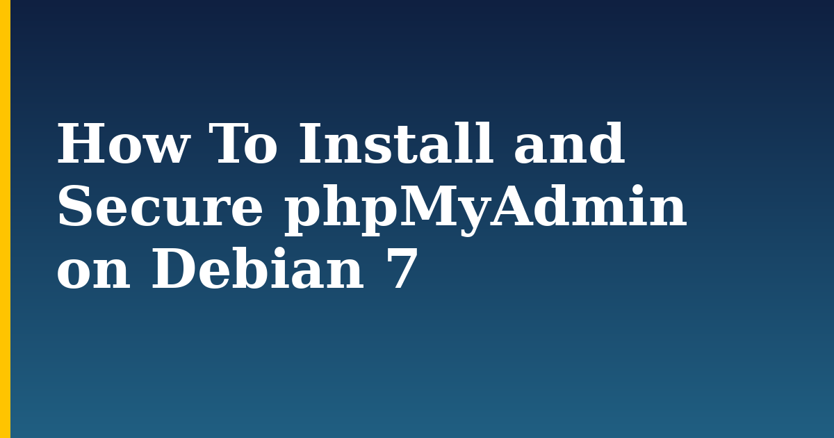 How To Install and Secure phpMyAdmin on Debian 7