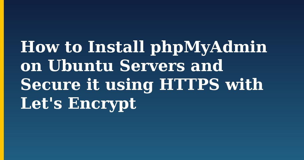 How to Install phpMyAdmin on Ubuntu Servers and Secure it using HTTPS with Let's Encrypt — step-by-step Linux tutorial on Progressive Robot