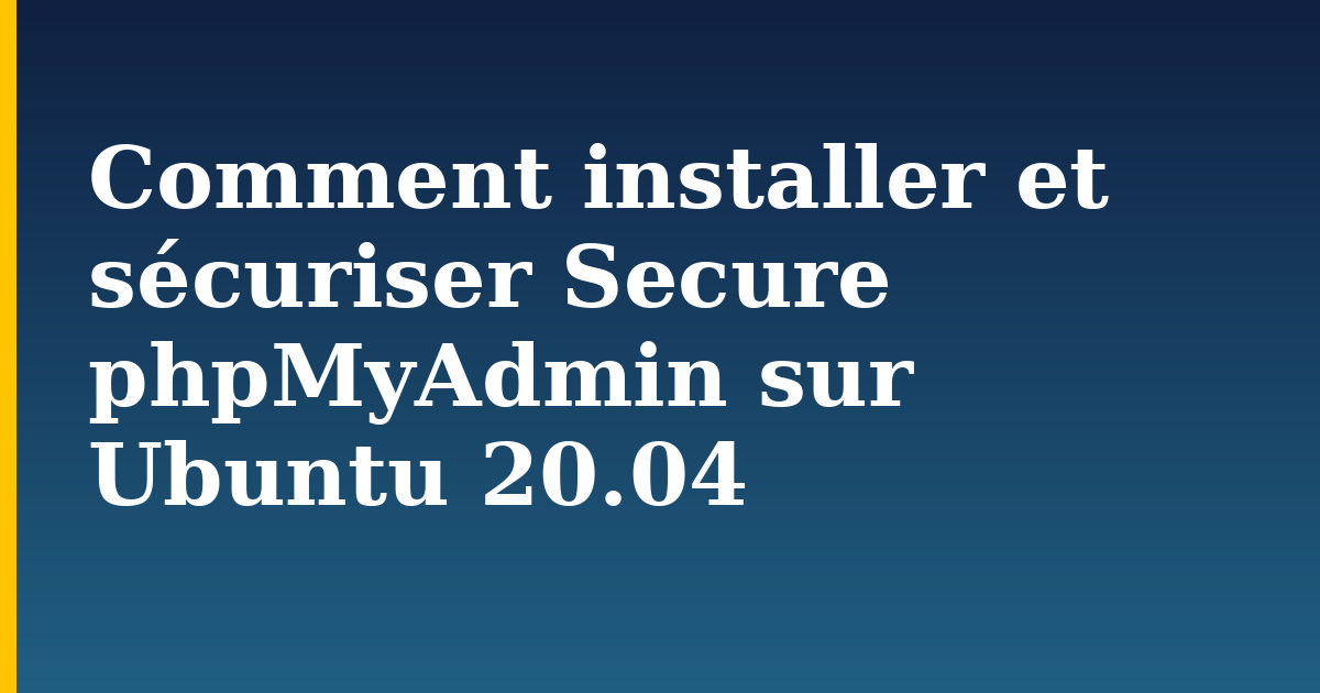 Comment installer et sécuriser Secure phpMyAdmin sur Ubuntu 20.04 — step-by-step Linux tutorial on Progressive Robot