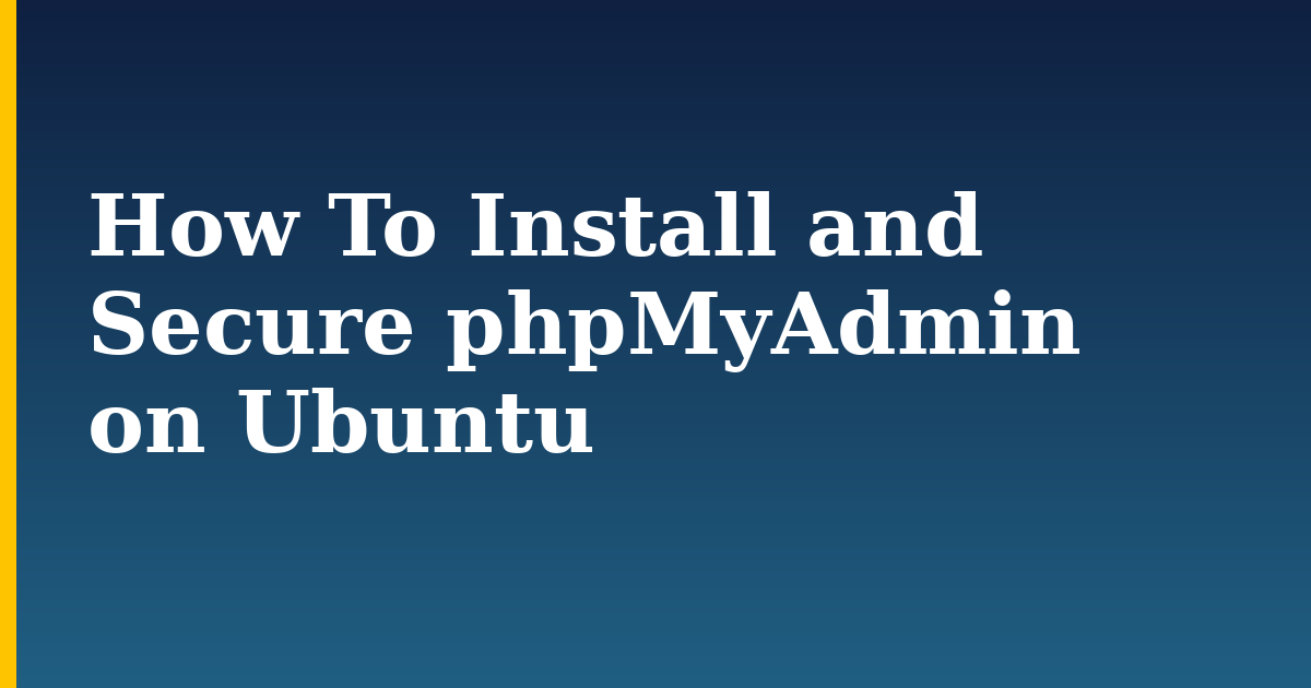 How To Install and Secure phpMyAdmin on Ubuntu — step-by-step Linux tutorial on Progressive Robot