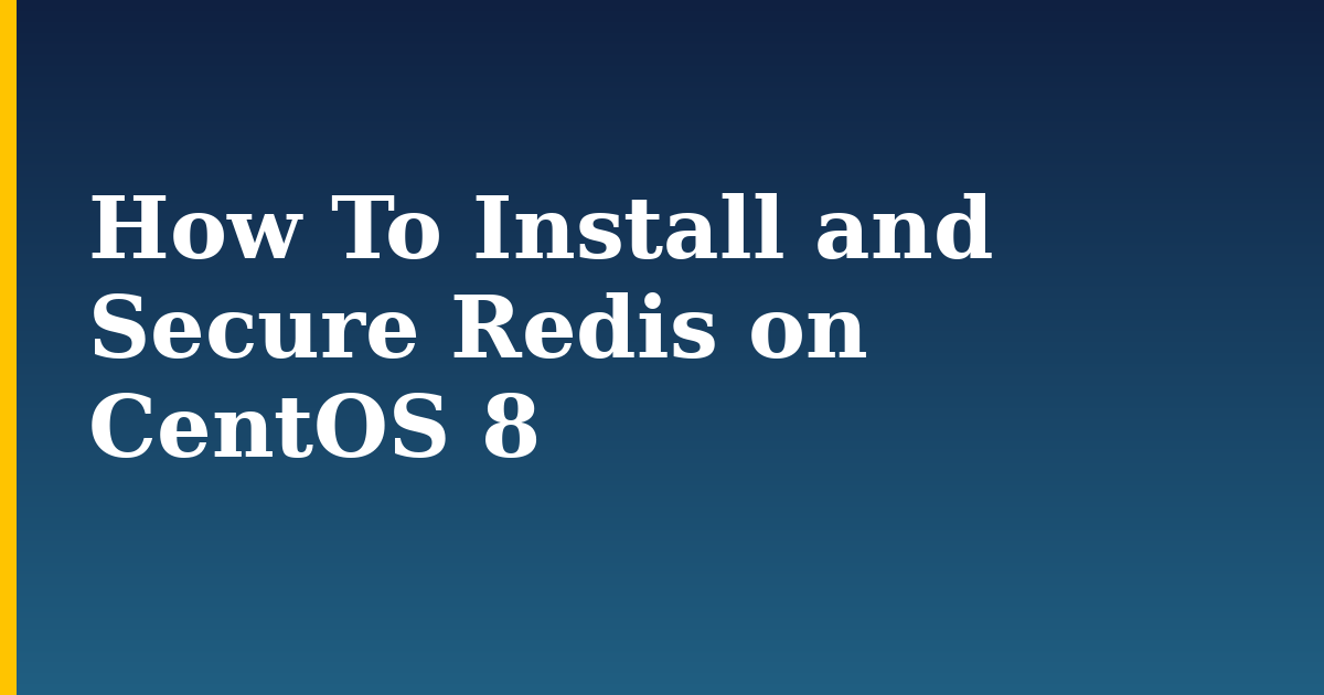 How To Install and Secure Redis on CentOS 8 — step-by-step Linux tutorial on Progressive Robot