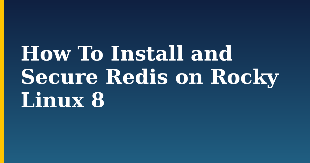 How To Install and Secure Redis on Rocky Linux 8