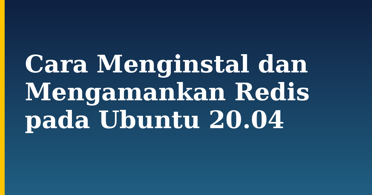 Cara Menginstal dan Mengamankan Redis pada Ubuntu 20.04