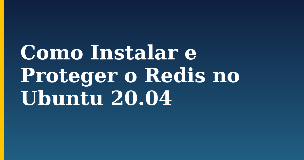 Como Instalar e Proteger o Redis no Ubuntu 20.04 — step-by-step Linux tutorial on Progressive Robot