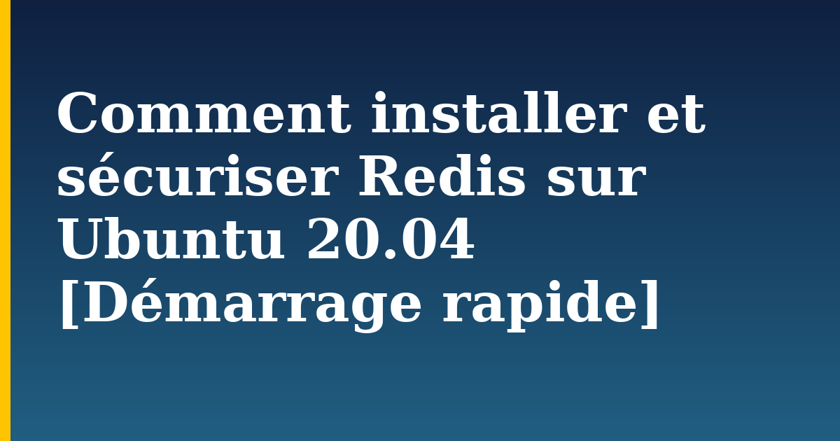 Comment installer et sécuriser Redis sur Ubuntu 20.04 [Démarrage rapide] — step-by-step Linux tutorial on Progressive Robot