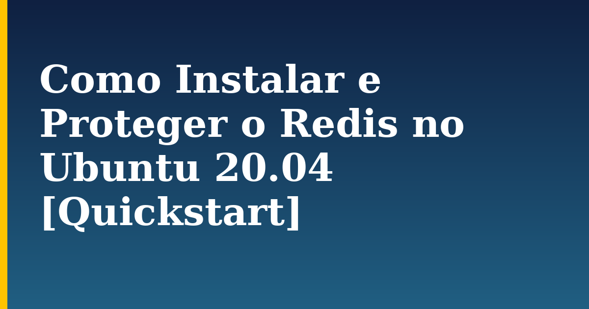 Como Instalar e Proteger o Redis no Ubuntu 20.04 [Quickstart] — step-by-step Linux tutorial on Progressive Robot
