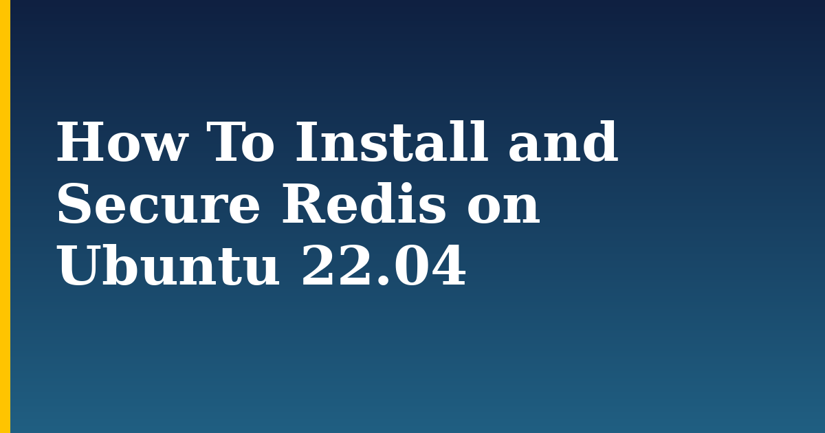 How To Install and Secure Redis on Ubuntu 22.04 — step-by-step Linux tutorial on Progressive Robot