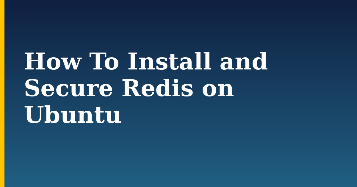 How To Install and Secure Redis on Ubuntu — step-by-step Linux tutorial on Progressive Robot