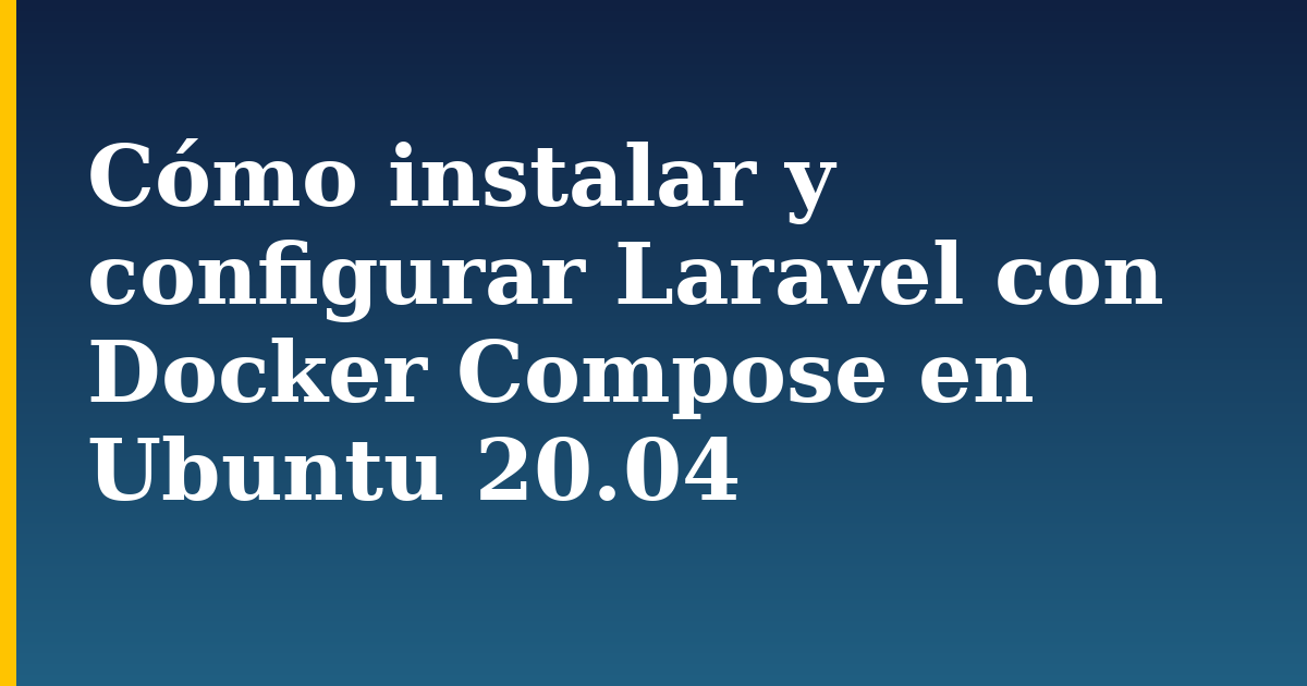 Cómo instalar y configurar Laravel con Docker Compose en Ubuntu 20.04 — step-by-step Docker tutorial on Progressive Robot