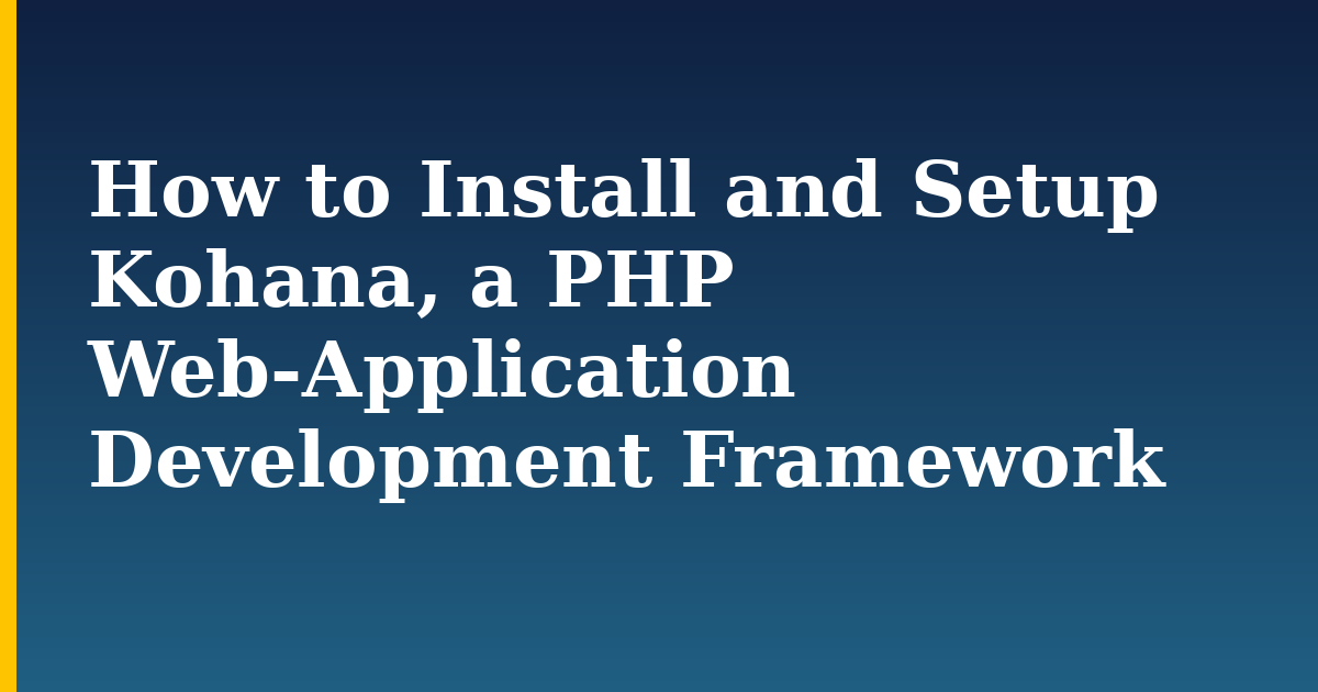 How to Install and Setup Kohana, a PHP Web-Application Development Framework — step-by-step Linux tutorial on Progressive Robot