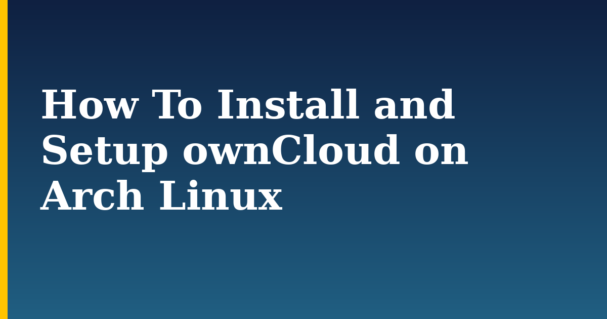 How To Install and Setup ownCloud on Arch Linux
