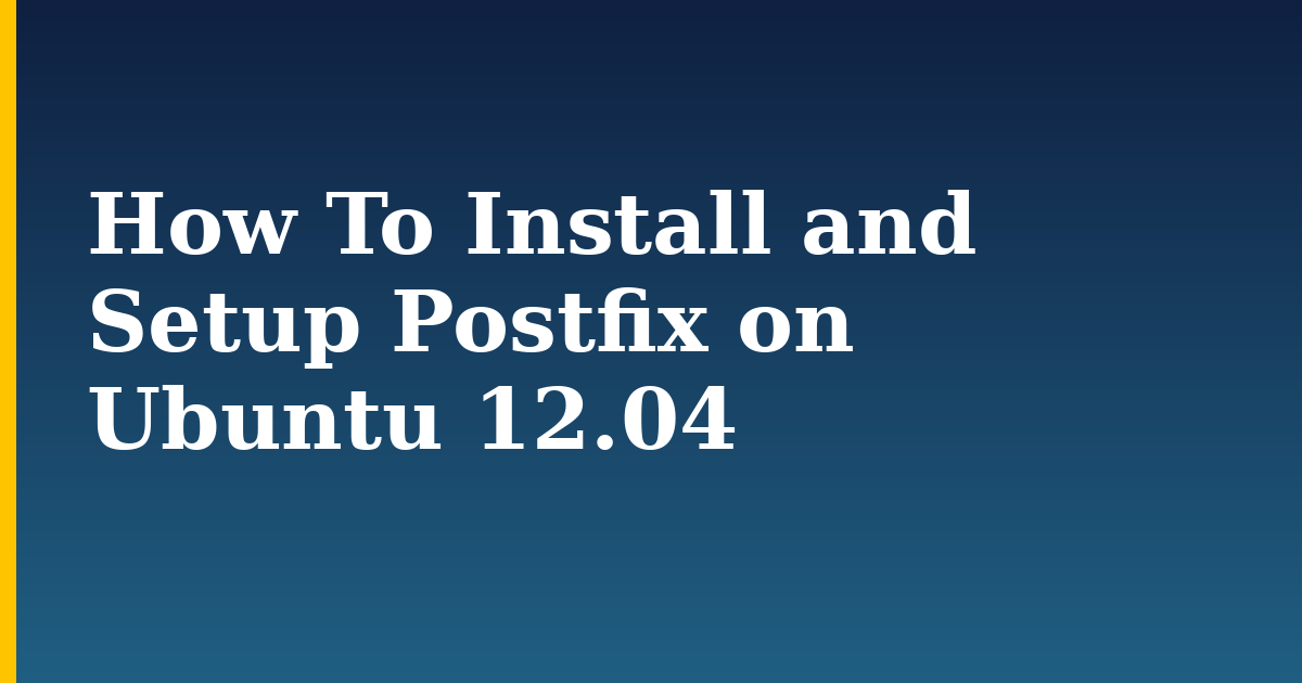 How To Install and Setup Postfix on Ubuntu 12.04 — step-by-step Linux tutorial on Progressive Robot
