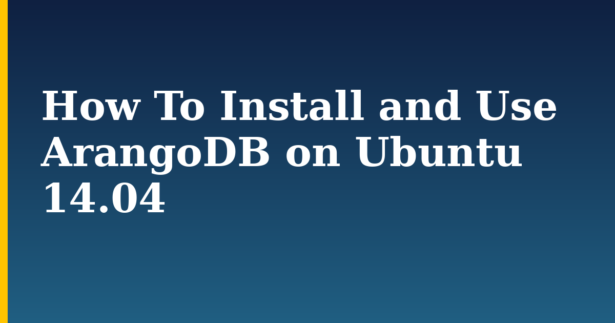 How To Install and Use ArangoDB on Ubuntu 14.04 — step-by-step Linux tutorial on Progressive Robot