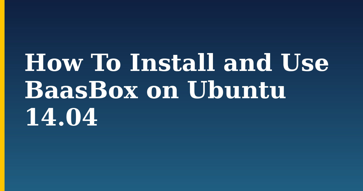 How To Install and Use BaasBox on Ubuntu 14.04 — step-by-step Linux tutorial on Progressive Robot