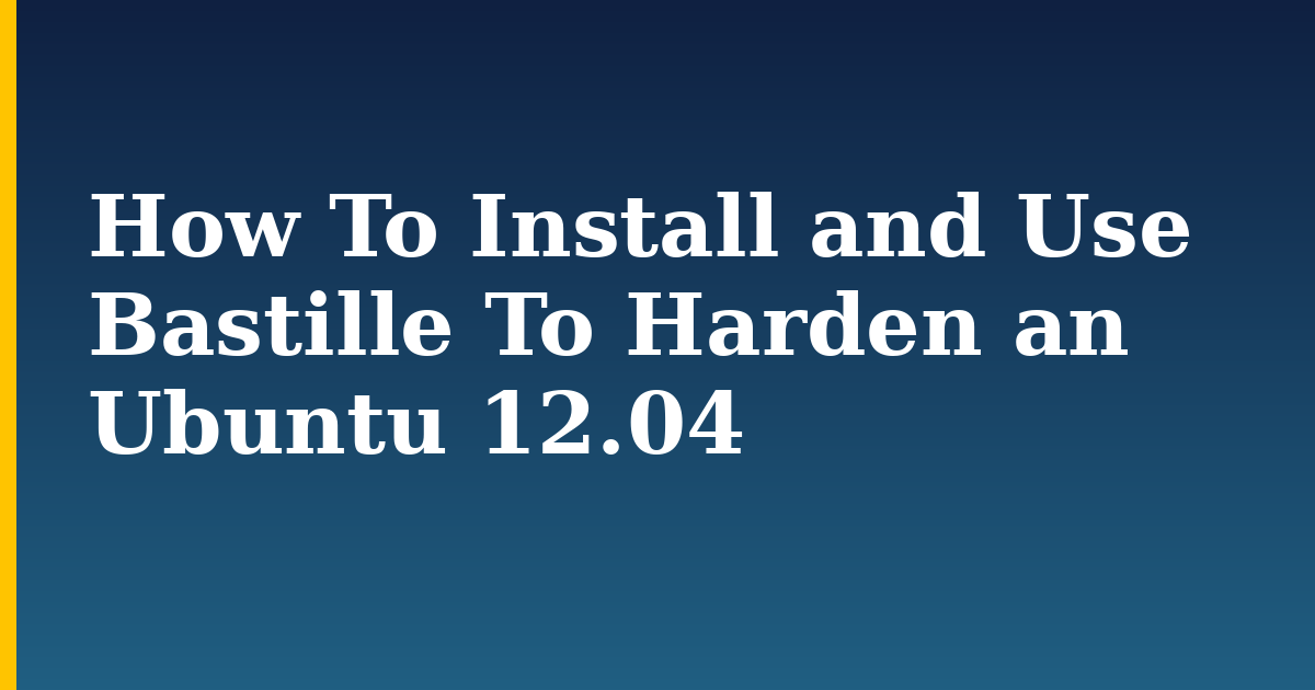How To Install and Use Bastille To Harden an Ubuntu 12.04 — step-by-step Linux tutorial on Progressive Robot