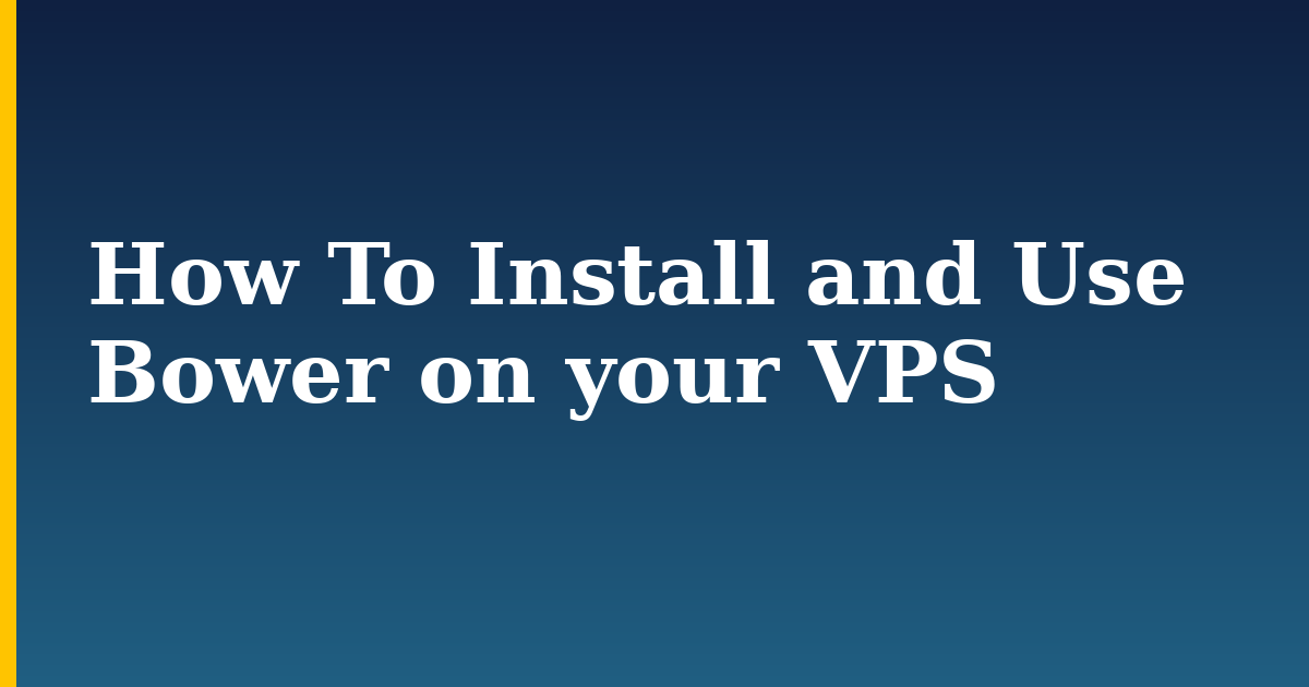 How To Install and Use Bower on your VPS — step-by-step Linux tutorial on Progressive Robot