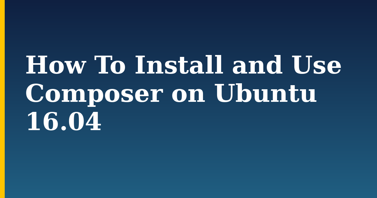 How To Install and Use Composer on Ubuntu 16.04 — step-by-step Linux tutorial on Progressive Robot