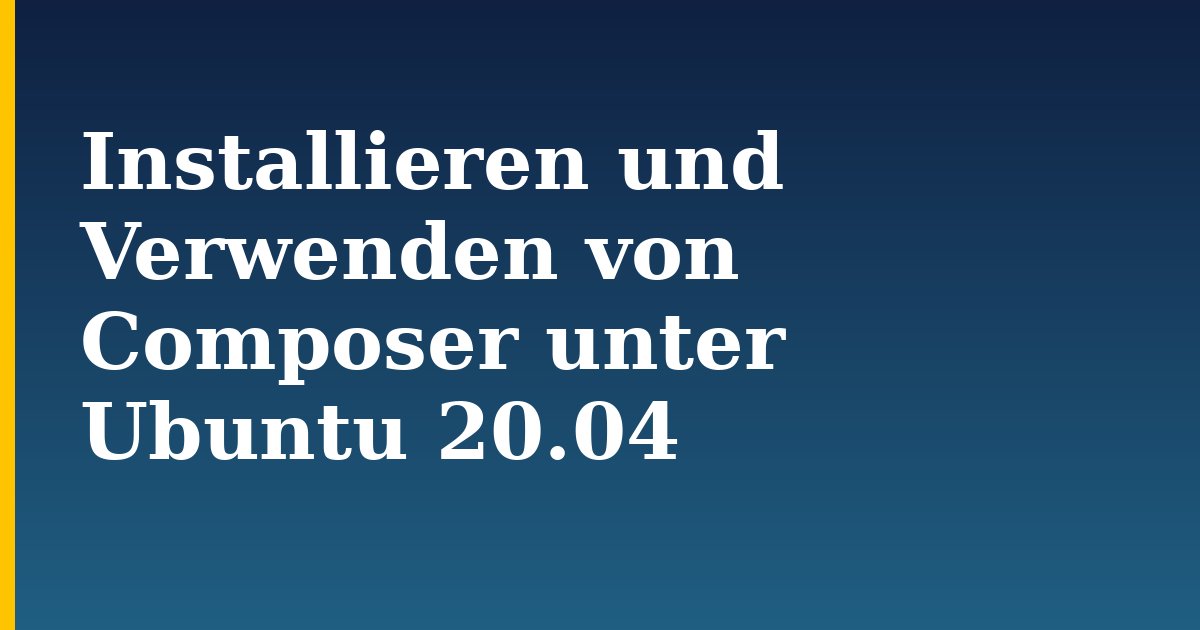 Installieren und Verwenden von Composer unter Ubuntu 20.04 — step-by-step Linux tutorial on Progressive Robot