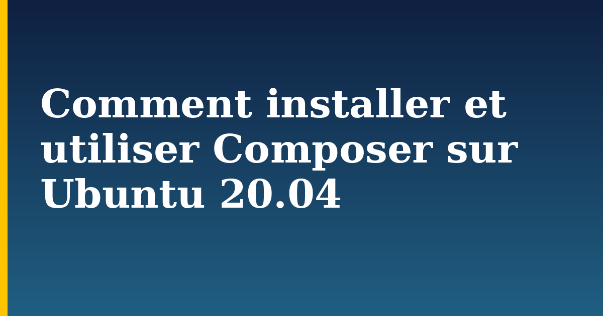 Comment installer et utiliser Composer sur Ubuntu 20.04 — step-by-step Linux tutorial on Progressive Robot