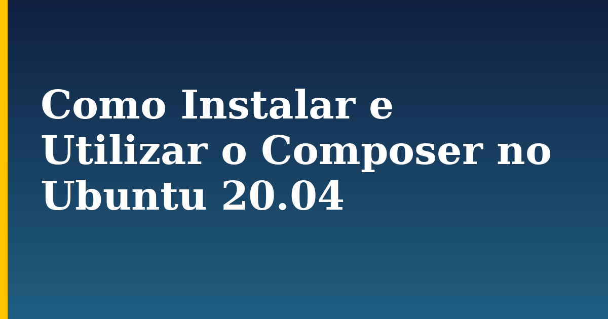 Como Instalar e Utilizar o Composer no Ubuntu 20.04 — step-by-step Linux tutorial on Progressive Robot