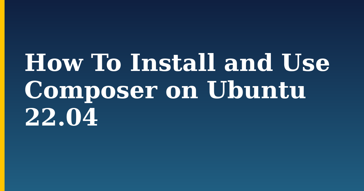 How To Install and Use Composer on Ubuntu 22.04 — step-by-step Linux tutorial on Progressive Robot